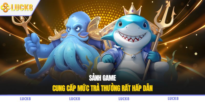 Sảnh game cung cấp mức trả thưởng rất hấp dẫn